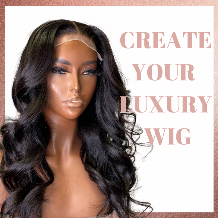 Customize Your Luxury Wig